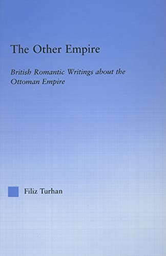 The Other Empire British Romantic Writings about the Ottoman Empire