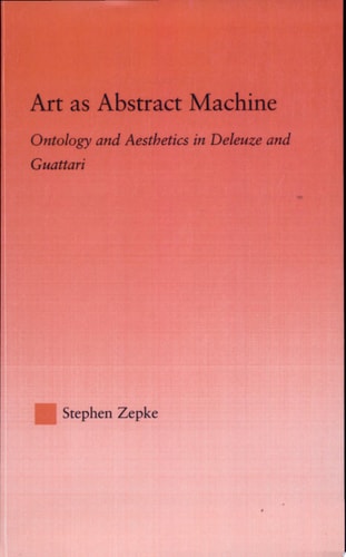 Art as Abstract Machine Ontology and Aesthetics in Deleuze and Guattari