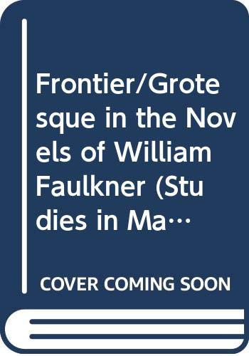 Frontier/Grotesque in the Novels of William Faulkner (Studies in Major Literary Authors)