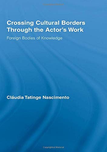 Crossing Cultural Borders Through the Actor's Work Foreign Bodies of Knowledge