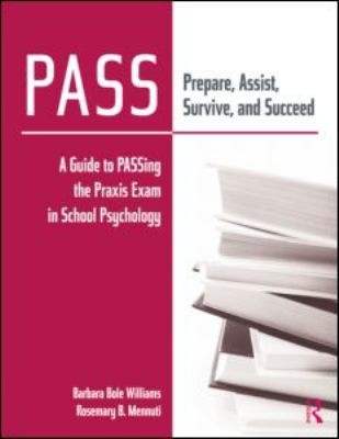 Pass Prepare Assist Survive And Succeed: A Guide To Passing The Praxis Exam In School Psychology
