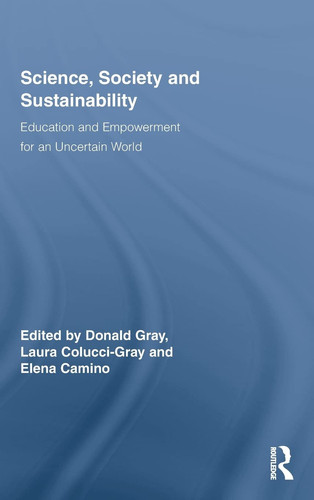Science, Society and Sustainability Education and Empowerment for an Uncertain World