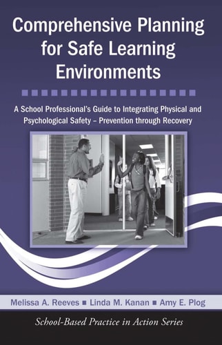 Comprehensive Planning for Safe Learning Environments A School Professional's Guide to Integrating Physical and Psychological Safety, Prevention Through Recovery