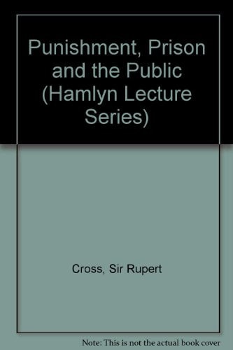 Punishment, prison and the public;: An assessment of penal reform in twentieth century England by an armchair penologist, (The Hamlyn lectures)