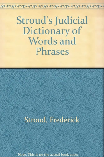 Stroud's Judicial Dictionary of Words and Phrases: 1st Suppt. to 4r. e