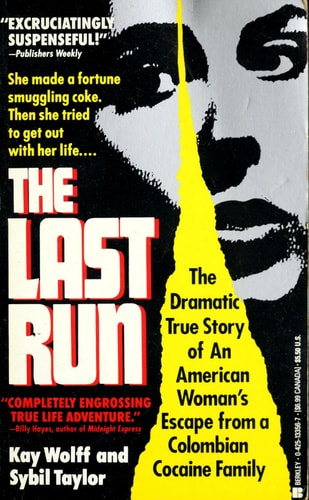 The Last Run The Dramatic True Story of an American Woman's Escape from a Colombian Cocaine Family