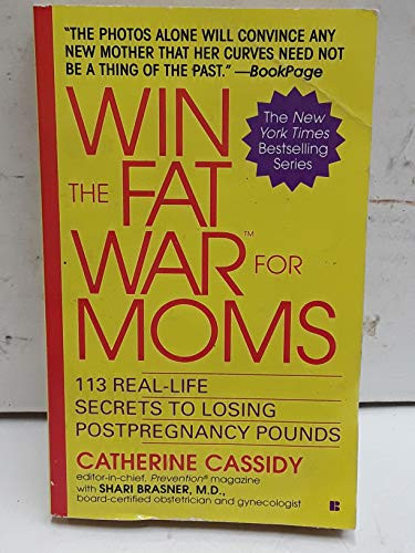 Win the Fat War for Moms 113 Real-life Secrets to Losing Postpregnancy Pounds