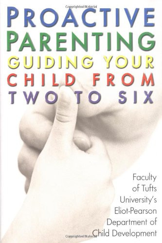 Proactive Parenting Guiding Your Child from Two to Six