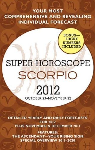 Super Horoscopes Scorpio 2012: Detailed Yearly and Daily Forecasts for 2012