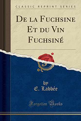 de la Fuchsine Et Du Vin Fuchsiné (Classic Reprint)