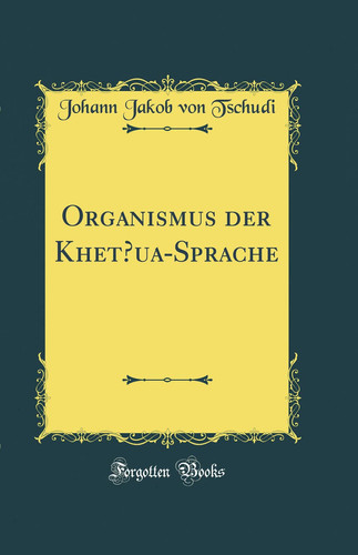 Organismus Der Khetsua-Sprache (Classic Reprint)