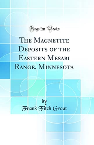 The Magnetite Deposits of the Eastern Mesabi Range, Minnesota (Classic Reprint)
