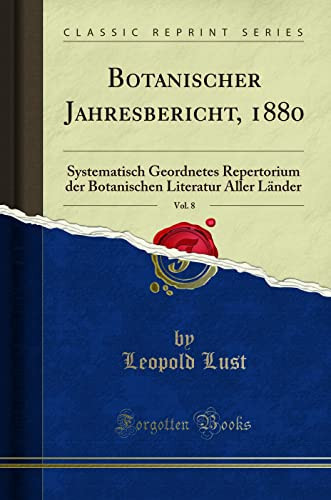 Botanischer Jahresbericht, 1880, Vol. 8 Systematisch Geordnetes Repertorium Der Botanischen Literatur Aller Länder (Classic Reprint)