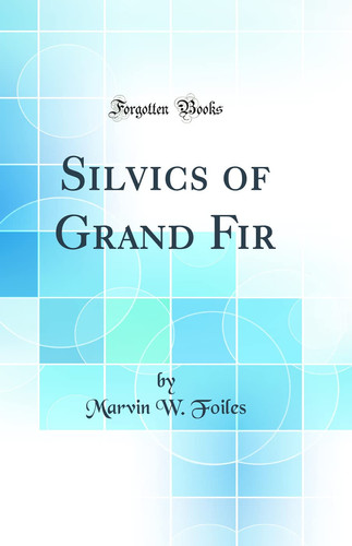 Silvics of Grand Fir (Classic Reprint)