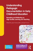 Understanding Pedagogic Documentation in Early Childhood Education Revealing and Reflecting on High Quality Learning and Teaching