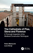 The Cathedrals of Pisa, Siena and Florence A Thorough Inspection of the Medieval Construction Techniques