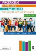 Producing New and Digital Media Your Guide to Savvy Use of the Web