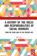 A History of the Roles and Responsibilities of Social Workers From the Poor Laws to the Present Day