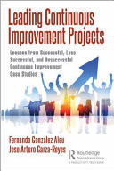 Leading continuous improvement projects: lessons from successful, less successful, and unsuccessful continuous improvement case studies