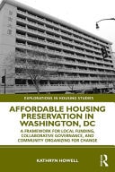 Affordable Housing Preservation in Washington, DC A Framework for Local Funding, Collaborative Governance and Community Organizing for Change