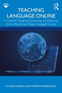 Teaching Language Online A Guide for Designing, Developing, and Delivering Online, Blended, and Flipped Language Courses