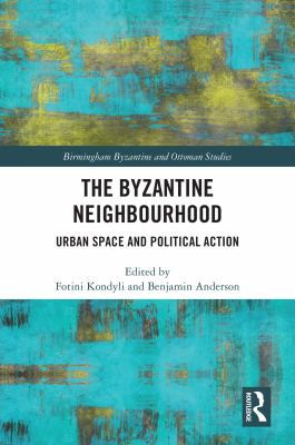 The Byzantine Neighbourhood Urban Space and Political Action