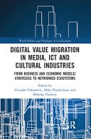 Digital Value Migration in Media, ICT and Cultural Industries From Business and Economic Models/Strategies to Networked Ecosystems