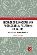 Indigenous, Modern and Postcolonial Relations to Nature Negotiating the Environment