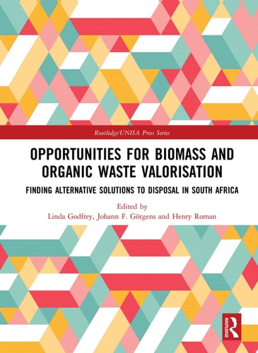 Opportunities for Biomass and Organic Waste Valorisation Finding Alternative Solutions to Disposal in South Africa
