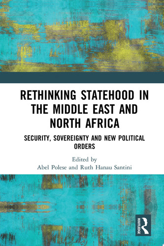 Rethinking Statehood in the Middle East and North Africa Security, Sovereignty and New Political Orders
