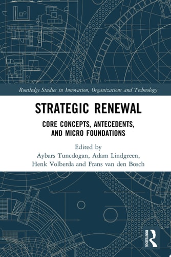 Strategic Renewal Core Concepts, Antecedents, and Micro Foundations