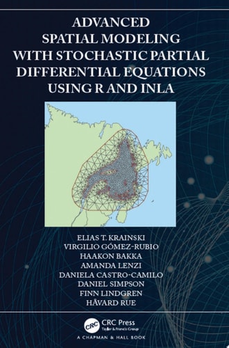 Advanced Spatial Modeling with Stochastic Partial Differential Equations Using R and INLA