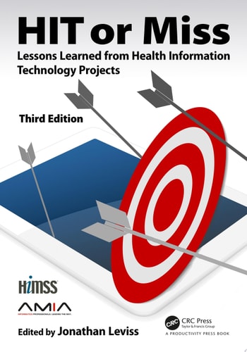 HIT or Miss, 3rd Edition Lessons Learned from Health Information Technology Projects