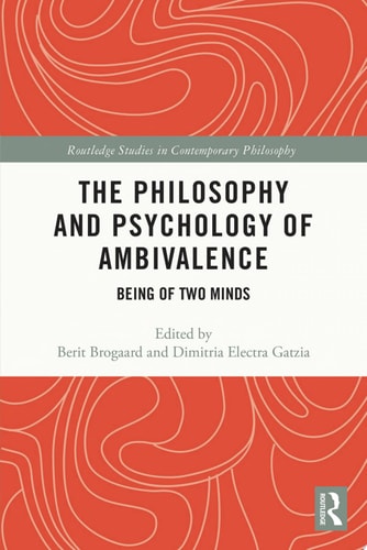 The Philosophy and Psychology of Ambivalence Being of Two Minds
