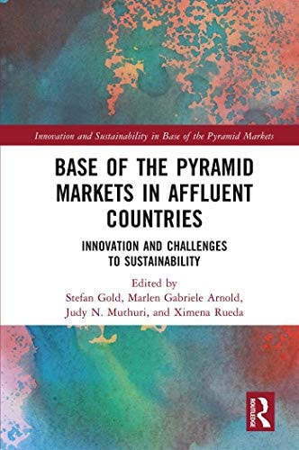 Base of the Pyramid Markets in Affluent Countries: Innovation and challenges to sustainability (Innovation and Sustainability in Base of the Pyramid Markets)