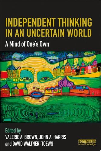 Independent Thinking in an Uncertain World A Mind of One’s Own