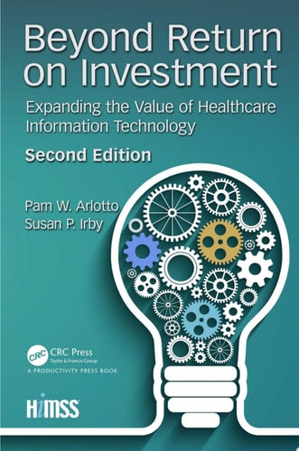 Beyond Return on Investment Expanding the Value of Healthcare Information Technology