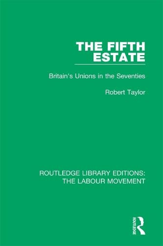 The Fifth Estate: Britain's Unions in the Seventies (Routledge Library Editions: The Labour Movement)