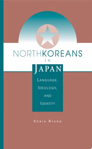 North Koreans In Japan Language, Ideology, And Identity