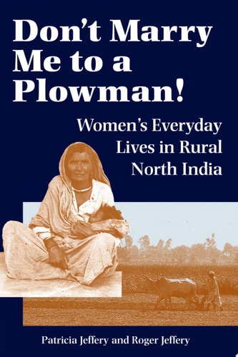 Don't Marry Me To A Plowman! Women's Everyday Lives In Rural North India
