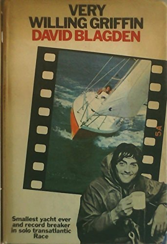 Very Willing Griffin The Story of the Smallest Boat Ever to Compete in the Singlehanded Transatlantic Race