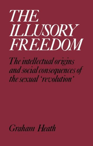 The Illusory Freedom: The Intellectual Origins and Social Consequences of the Sexual 'Revolution'