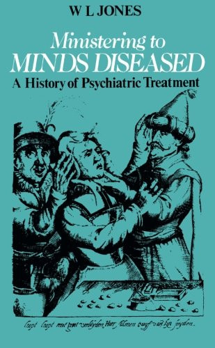 Ministering to Minds Diseased: A History of Psychiatric Treatment