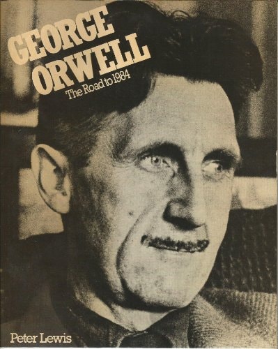 George Orwell The Road to 1984