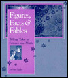Figures, Facts, and Fables Telling Tales in Science and Math