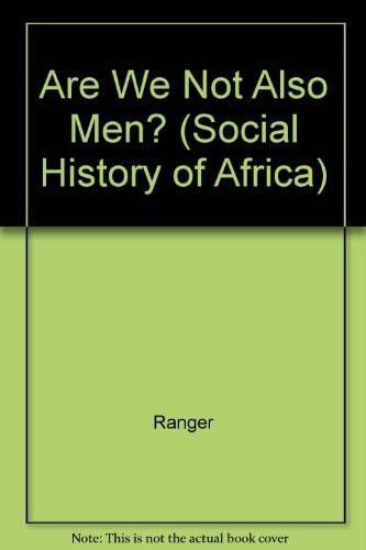Are We Not Also Men? The Samkange Family & African Politics in Zimbabwe, 1920-64