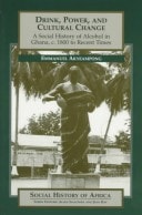 Drink, Power, and Cultural Change A Social History of Alcohol in Ghana, C. 1800 to Recent Times
