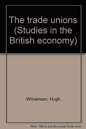 The trade unions (Studies in the British economy, 5)