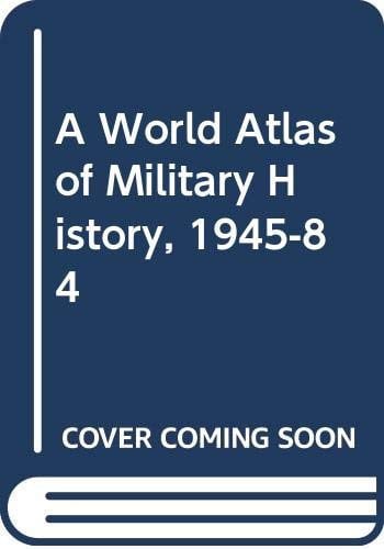 A world atlas of military history, 1945-1984