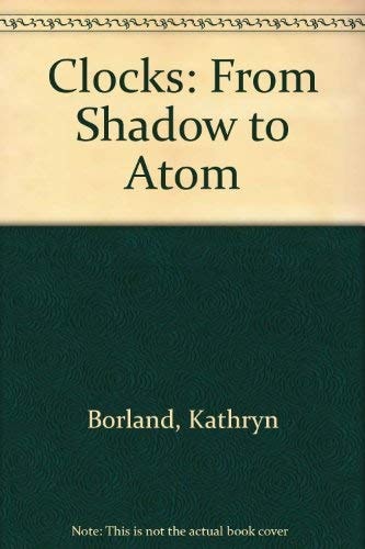 Clocks, from Shadow to Atom ...
